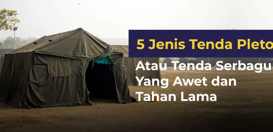5 Jenis Tenda Peleton atau Tenda Serbaguna yang Awet dan Tahan Lama