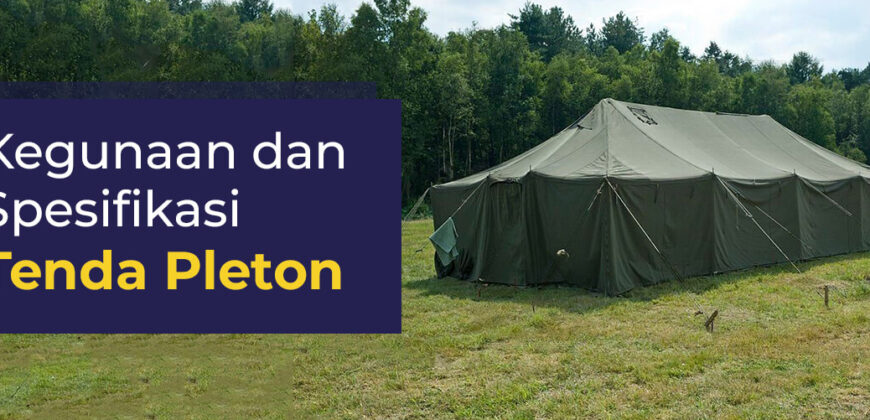 Kegunaan dan Spesifikasi Tenda Pleton