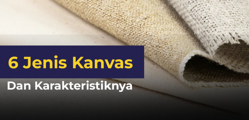 6 Jenis Kanvas dan Karakteristiknya