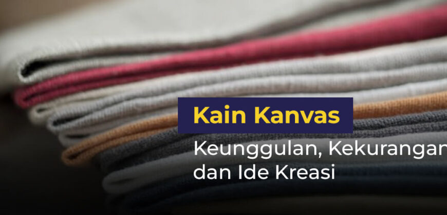 Kain Kanvas: Keunggulan, Kekurangan, dan Ide Kreasi